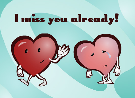 I Miss You Already eCard Tell your loved one how much you miss him or her 